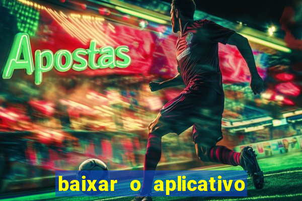 baixar o aplicativo do jogo do tigrinho